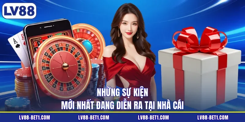 Những sự kiện mới nhất đang diễn ra tại nhà cái