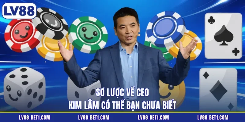 Sơ lược về CEO Kim Lâm có thể bạn chưa biết